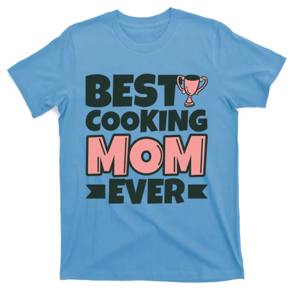 TeeShirtPalace Best Cooking Mom Ever Mother Funny Great Gift T-Shirt.jpg