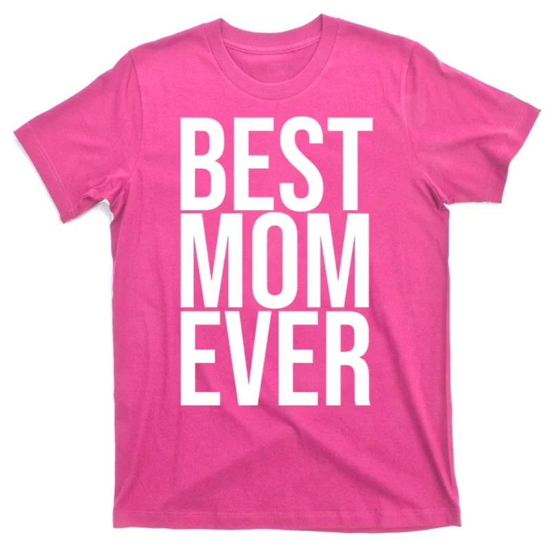 TeeShirtPalace Best Mom Ever Cute Gift For Mom T-Shirt.jpg