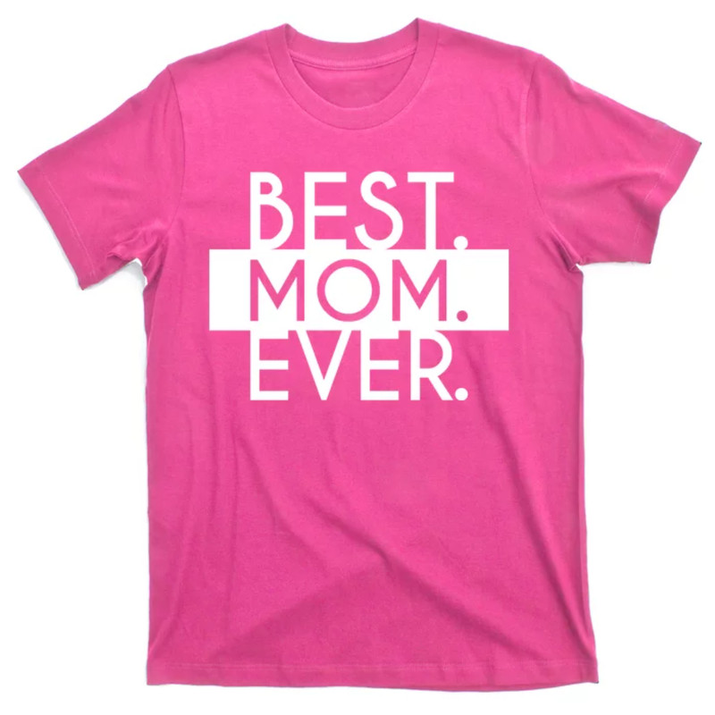 TeeShirtPalace Best Mom Ever Cute Gift T-Shirt.jpg