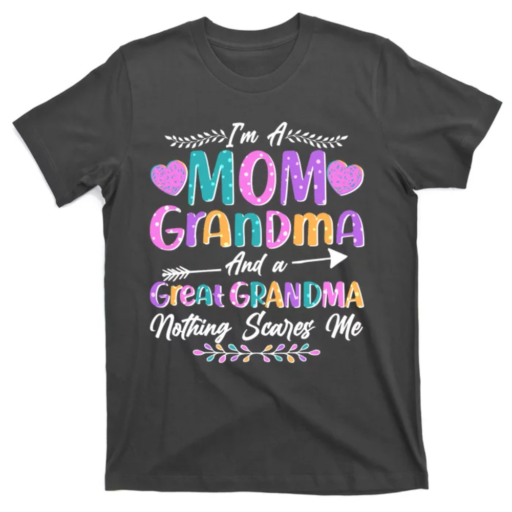TeeShirtPalace  Cute Funny I'm A Mom Grandma And A Great Grandma Nothing Scares Me T-Shirt.jpg