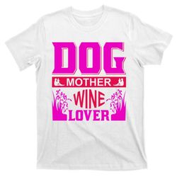 dog mother wine lover t-shirt