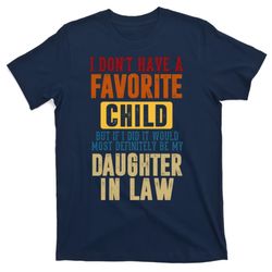 if i had a favorite child it would most definitely be my daughter in law t-shirt