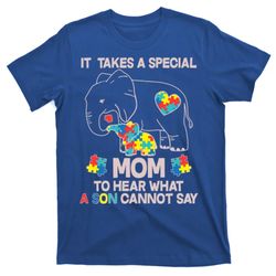 it takes a special mom to hear what a son cannot say t-shirt