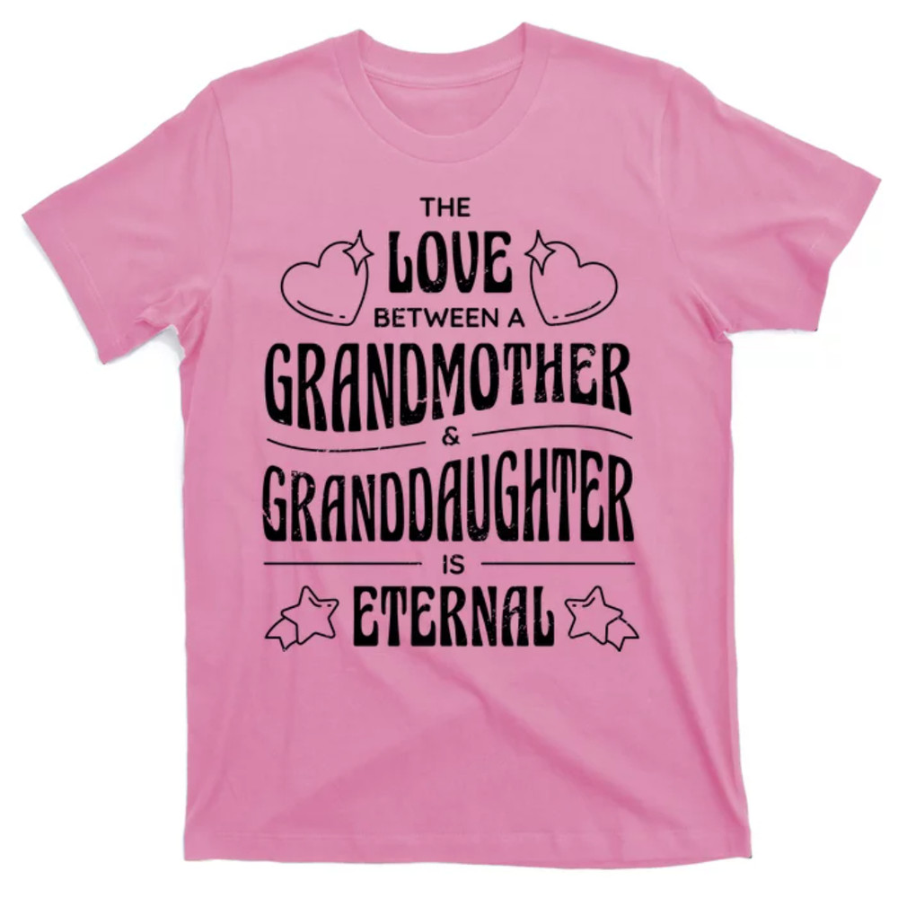 TeeShirtPalace Love Between A Grandmother And Granddaughter Is Eternal T-Shirt.jpg