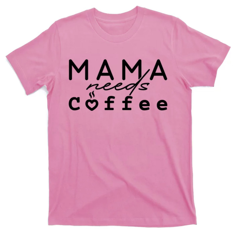 TeeShirtPalace Mama Needs Coffee Cute Gift T-Shirt.jpg