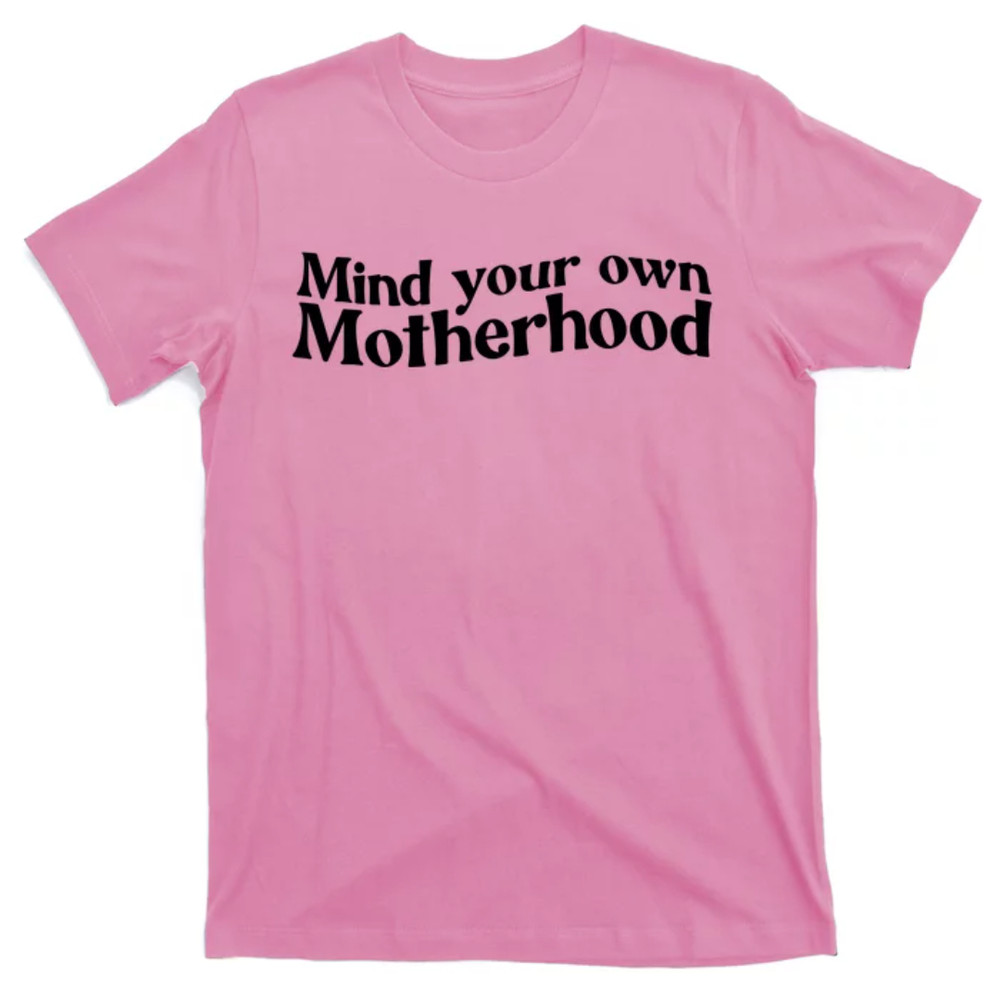 TeeShirtPalace Mind Your Own Motherhood Mom Life T-Shirt.jpg