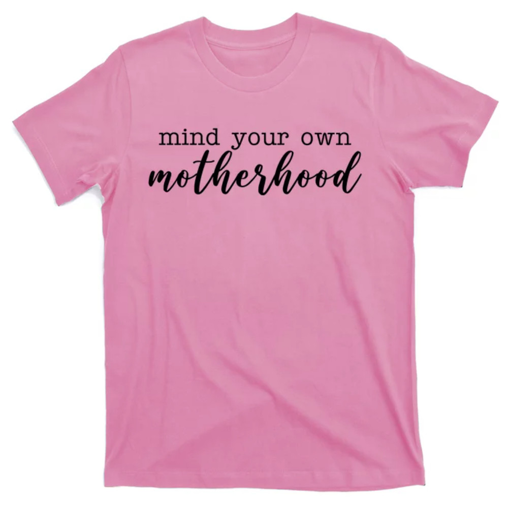 TeeShirtPalace Mind Your Own Motherhood T-Shirt.jpg