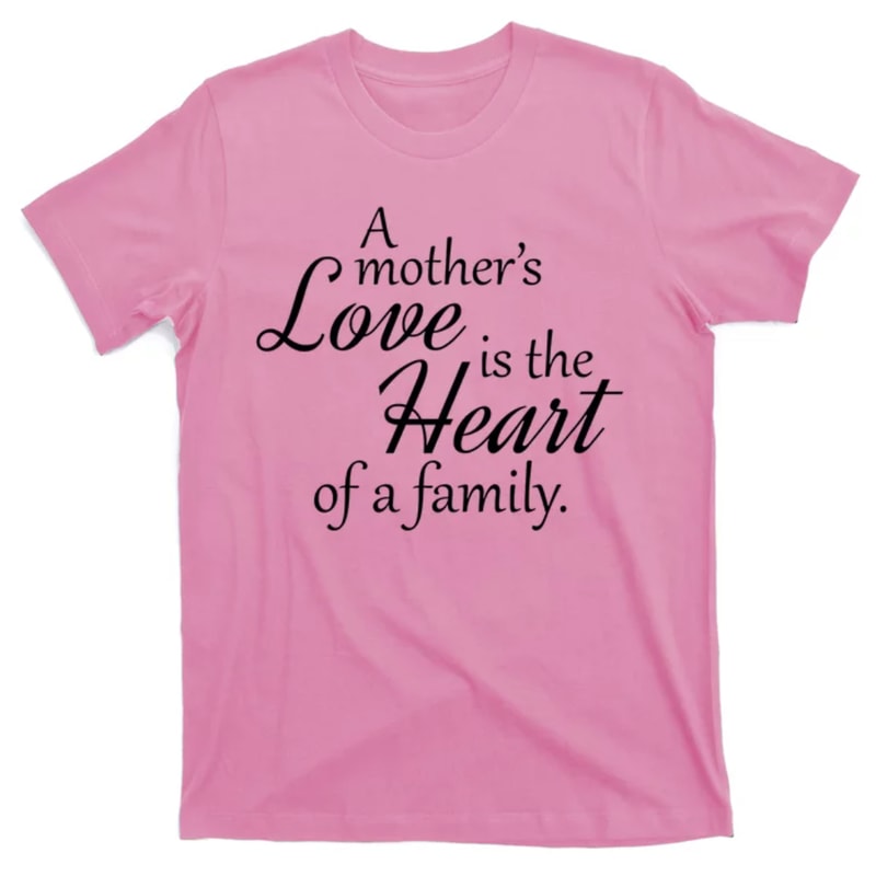 TeeShirtPalace Mother's Day Love Quote T-Shirt.jpg