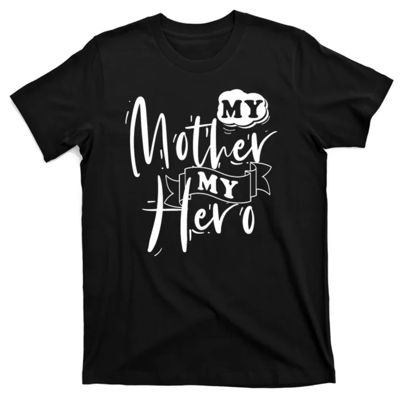 TeeShirtPalace My Mother My Hero T-Shirt.jpg