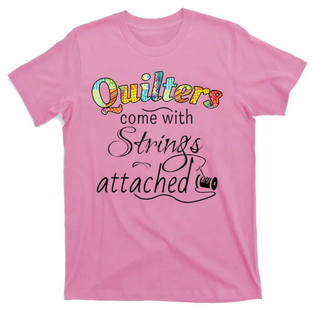 TeeShirtPalace  Quilters Come With Strings Attached Funny T-Shirt.jpg