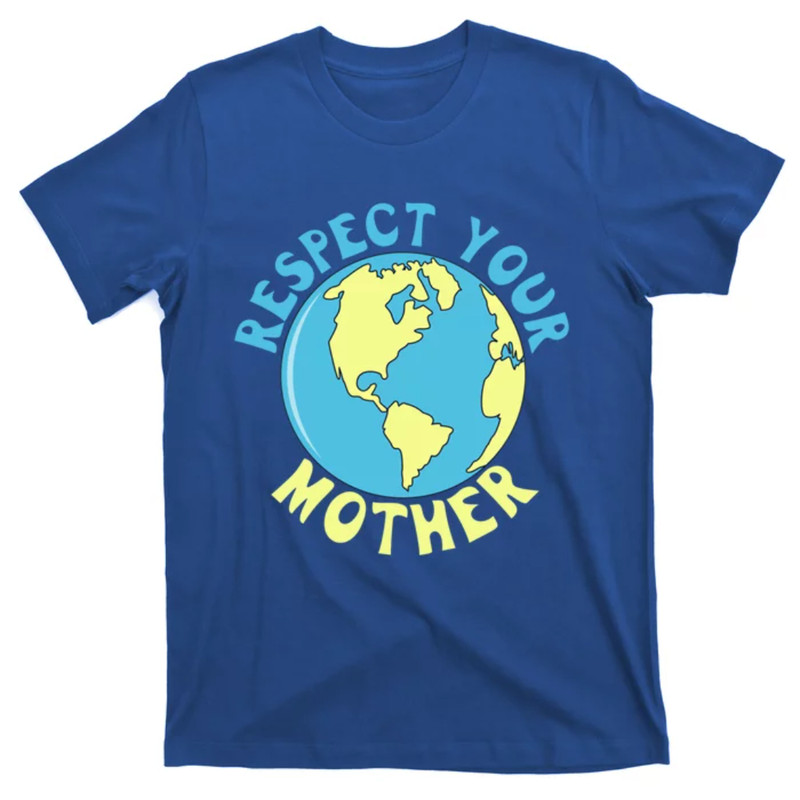 TeeShirtPalace Respect Your Mother Earth Mother Earth Day Gift T-Shirt.jpg