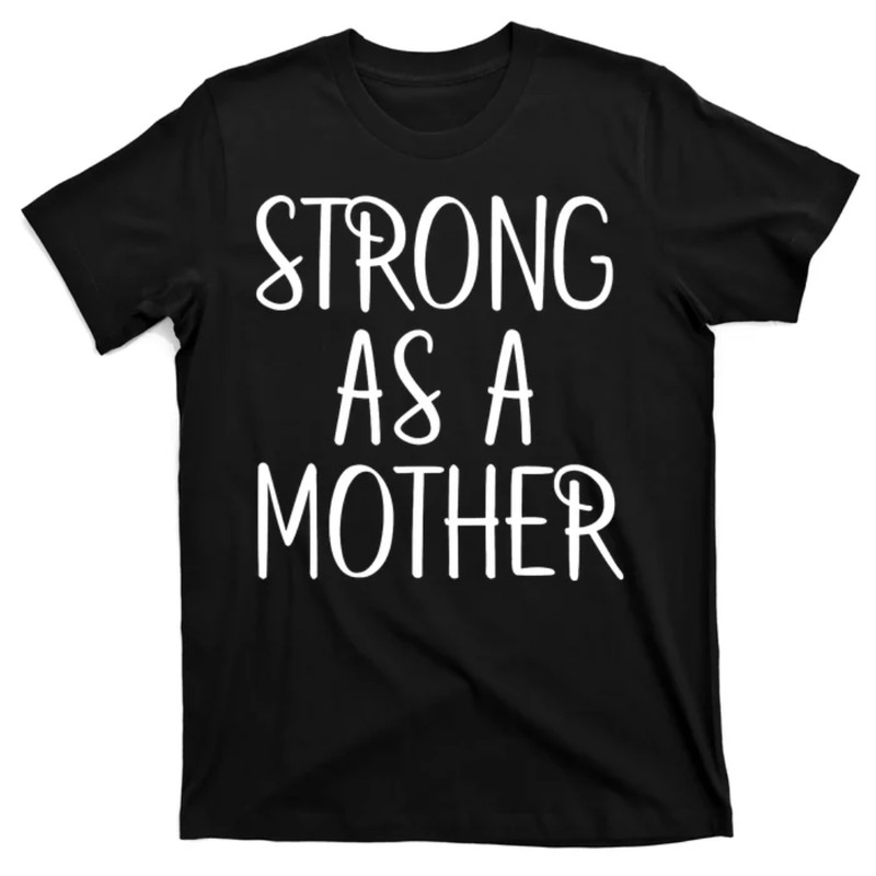 TeeShirtPalace Strong As A Mother T-Shirt 3.jpg
