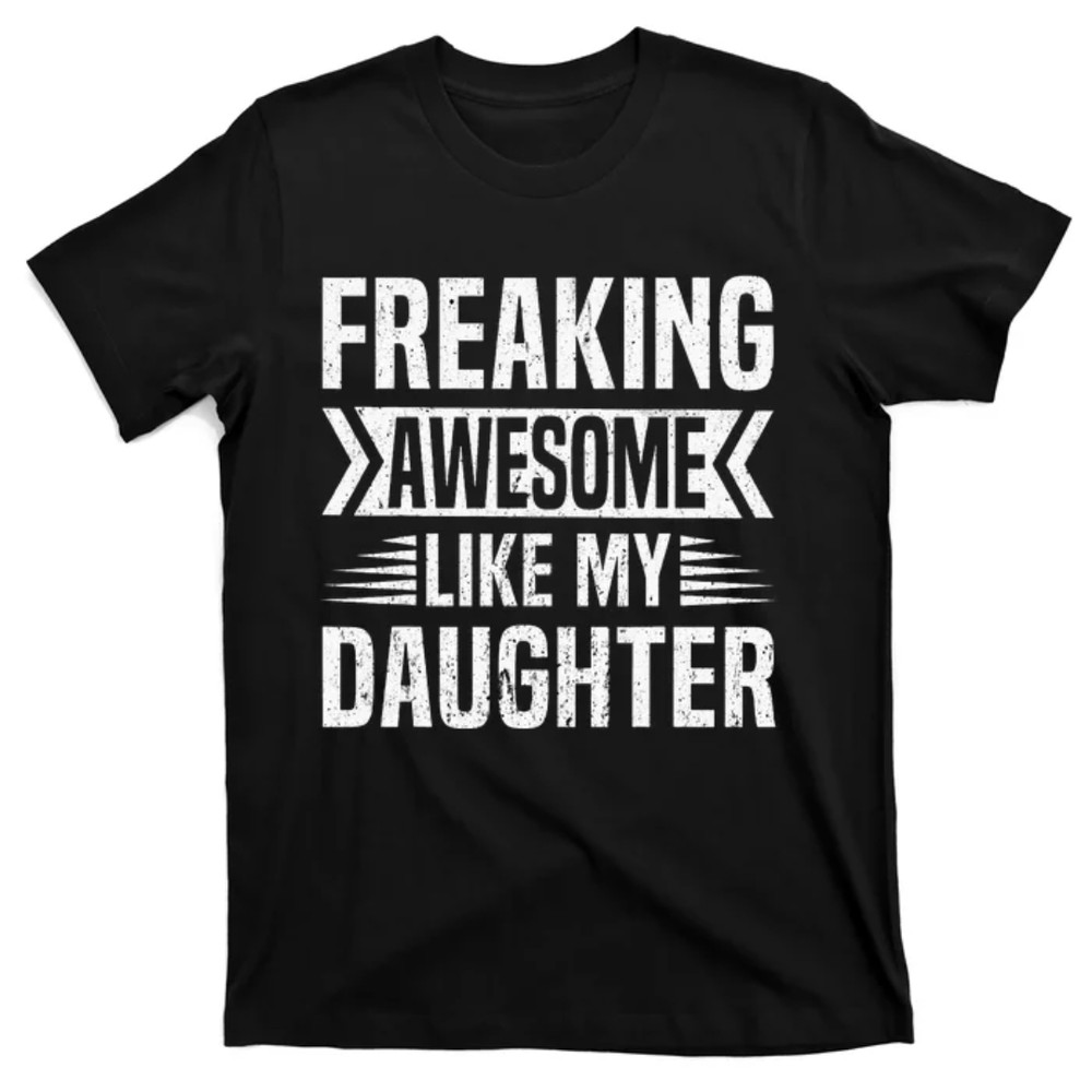 TeeShirtPalace Freaking Awesome Like My Daughter Funny Fathers Mothers Day T-Shirt.jpg