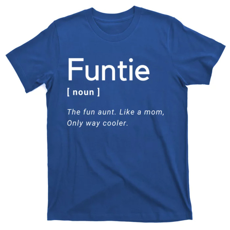 TeeShirtPalace Funtie Definition Auntie Funny Aunt Mothers Day Saying Noun Cute Gift T-Shirt.jpg