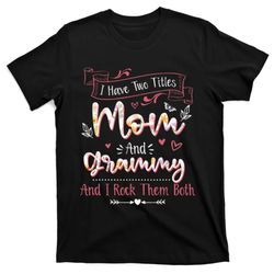 i have two titles mom and grammy mothers day gifts t-shirt