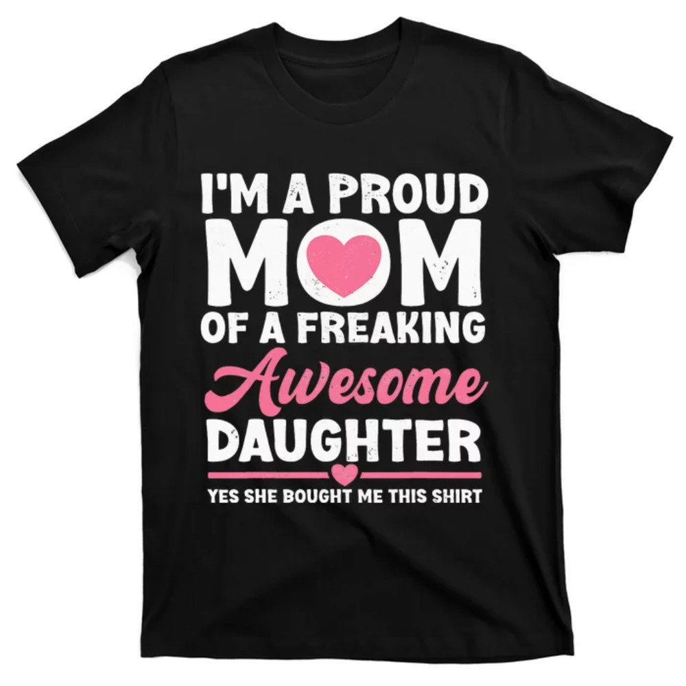 TeeShirtPalace I'm A Proud Mom Tee From Daughter Mothers Day T-Shirt.jpg