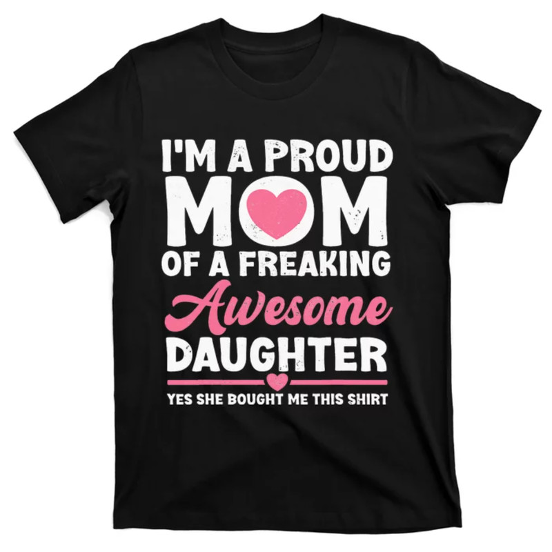 TeeShirtPalace I'm A Proud Mom Tee From Daughter Mothers Day T-Shirt.jpg