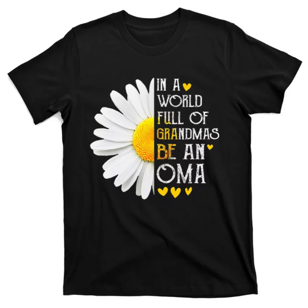 TeeShirtPalace In A World Full Of Grandmas Be An Oma Daisy Mothers Day T-Shirt.jpg