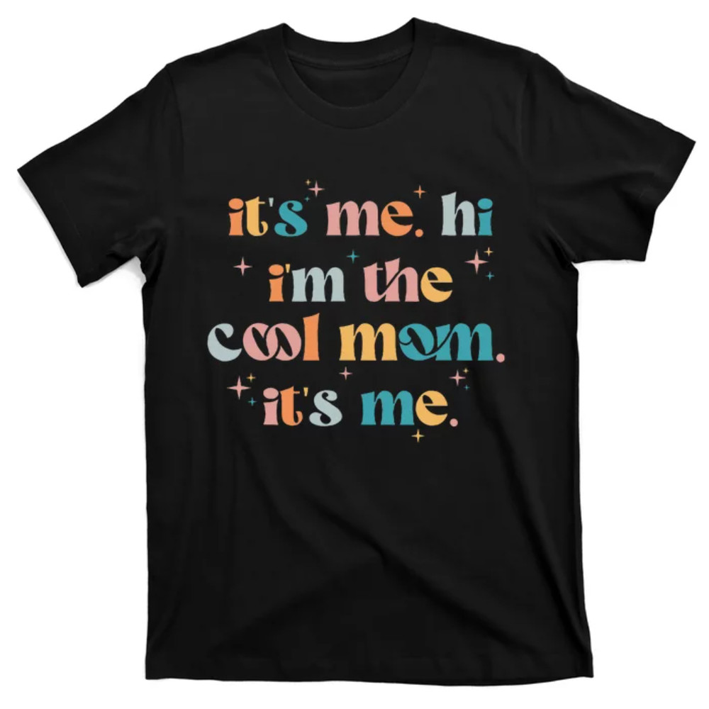 TeeShirtPalace Its Me Hi Im The Cool Mom Groovy Mothers Day T-Shirt.jpg