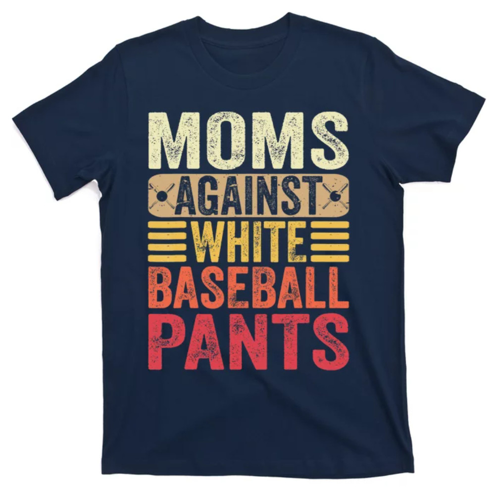 TeeShirtPalace Moms Against White Baseball Pants Wo Funny Mothers Day T-Shirt.jpg