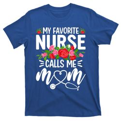 my favorite nurse calls me mom cute flowers mothers day gift t-shirt