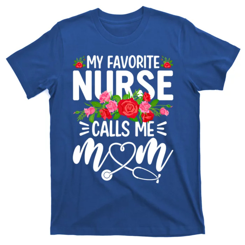 TeeShirtPalace My Favorite Nurse Calls Me Mom Cute Flowers Mothers Day Gift T-Shirt.jpg