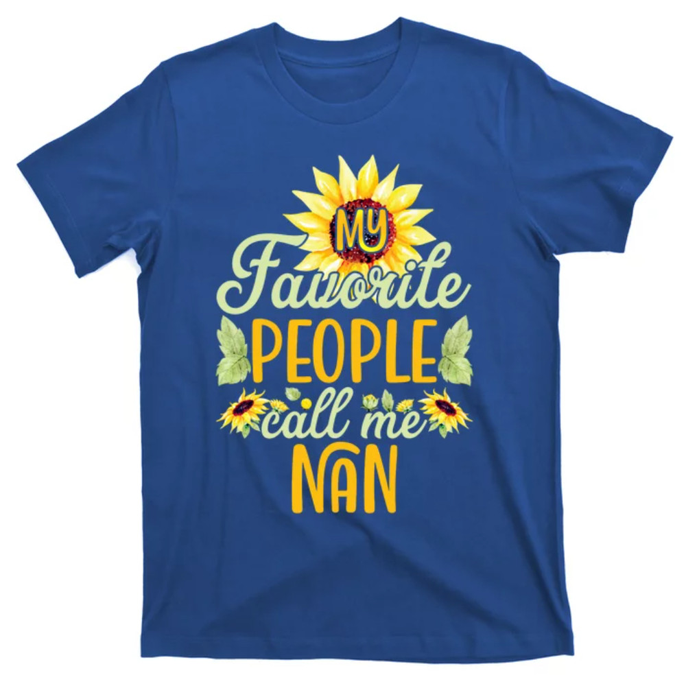 TeeShirtPalace My Favorite People Call Me Nan Sunflower Mothers Day Gift T-Shirt.jpg