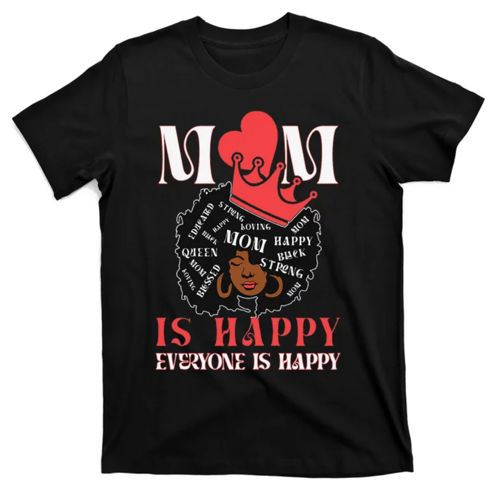 TeeShirtPalace Wo Mothers day Black Queen Mom is Happy Everyone is Happy T-Shirt.jpg