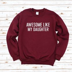 awesome like my daughter sweatshirt, funny dad sweatshirt, funny dad birthday sweatshirt, funny papa sweatshirt, funny f