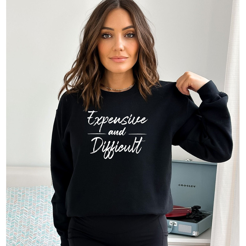 Expensive and Difficult Sweatshirt, Mothers Day Gift Sweatshirt, Mom Sweatshirt, Difficult Personality Sweatshirt, Mom Life Sweatshirt.jpg