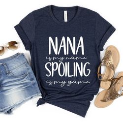 grandmother shirt, mothers day shirt, nana is my name spoiling is my game shirt, baby announcement, grandma birthday shi