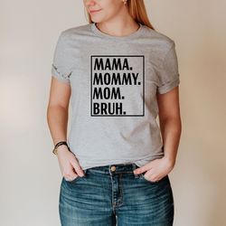 mama mommy mom bruh shirt, mothers day shirt , mom life tee, mothers day gift, funny party tee, motherhood tee, gift for