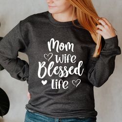 mom wife blessed life sweatshirt, wife life mom life best life sweatshirt, pregnancy sweatshirt, mama life sweatshirt, m