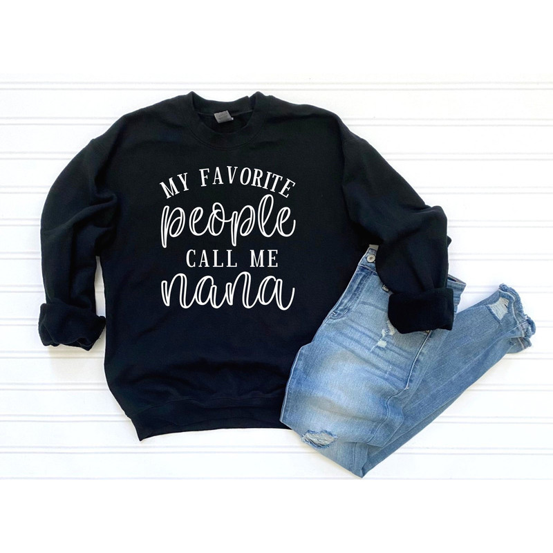 My Favorite People Call Me Nana Sweatshirt , Cool Grandma Sweatshirt, Best Nana Sweatshirt, Gift For Nana Hoodie, Mother's Day Shirt,Granny.jpg