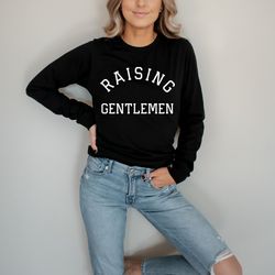 raising gentlemen long sleeve shirt mama sweatshirt, gift for mom, mama shirt, baby shower gift, mom life sweatshirt, m