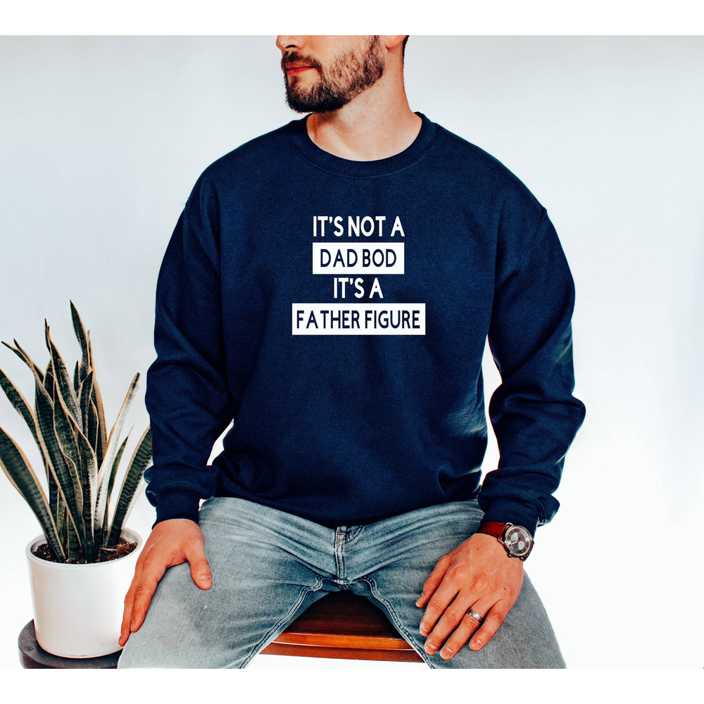 It's Not A Dad Bod It's A Father Figure Sweatshirt, Dad Gift, Funny Dad Shirt, Father's Day Gift For Husband, Fathers Day Crewneck.jpg