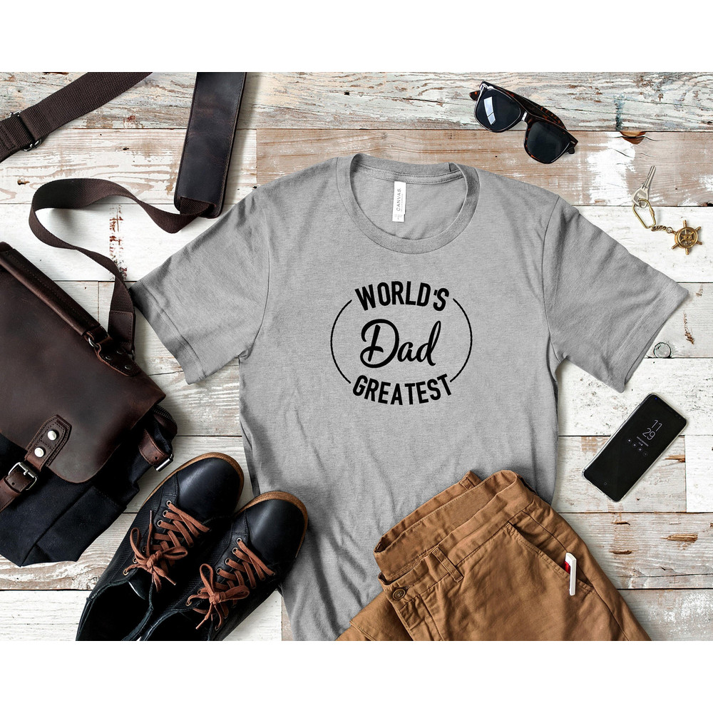 Worlds Greatest Dad Shirt New Dad Shirt Dad Life Shirt Best Dad Shirt Greatest Dad Shirt Best Dad Ever Fathers Day Shirt.jpg