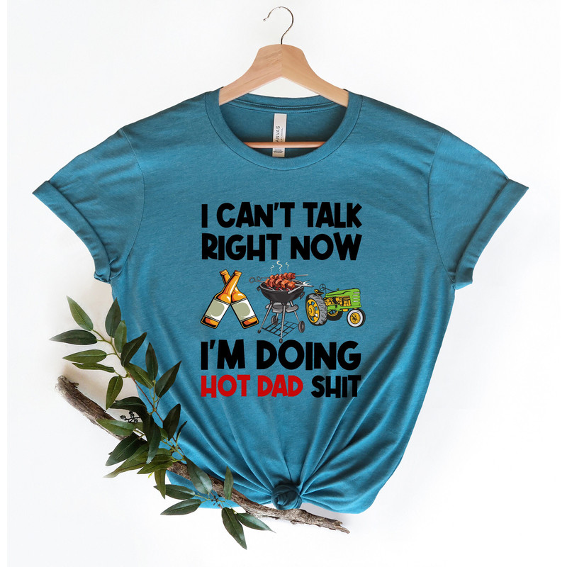 Funny Dad Shirt for Dad for Father's Day Gift, I Can't Talk Right Now, Best Dad Shirt, Funny Gift for Dad, I'm Doing Hot Dad Shit.jpg