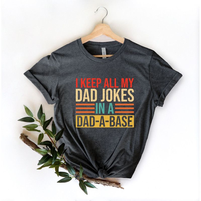 I Keep All My Dad Jokes In A Dad-a-base Shirt,New Dad Shirt,Dad Shirt,Daddy Shirt,Father's Day Shirt,Best Dad shirt,Gift for Dad.jpg