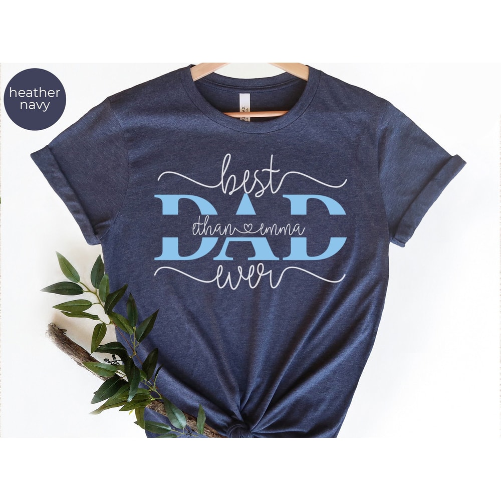 Best Dad Ever Shirt, Personalized Dad Shirt,Custom Fathers Day Shirt,Gift For Grandpa,Daddys Team Shirt,Fathers Day Shirt,Custom Daddy Shirt.jpg