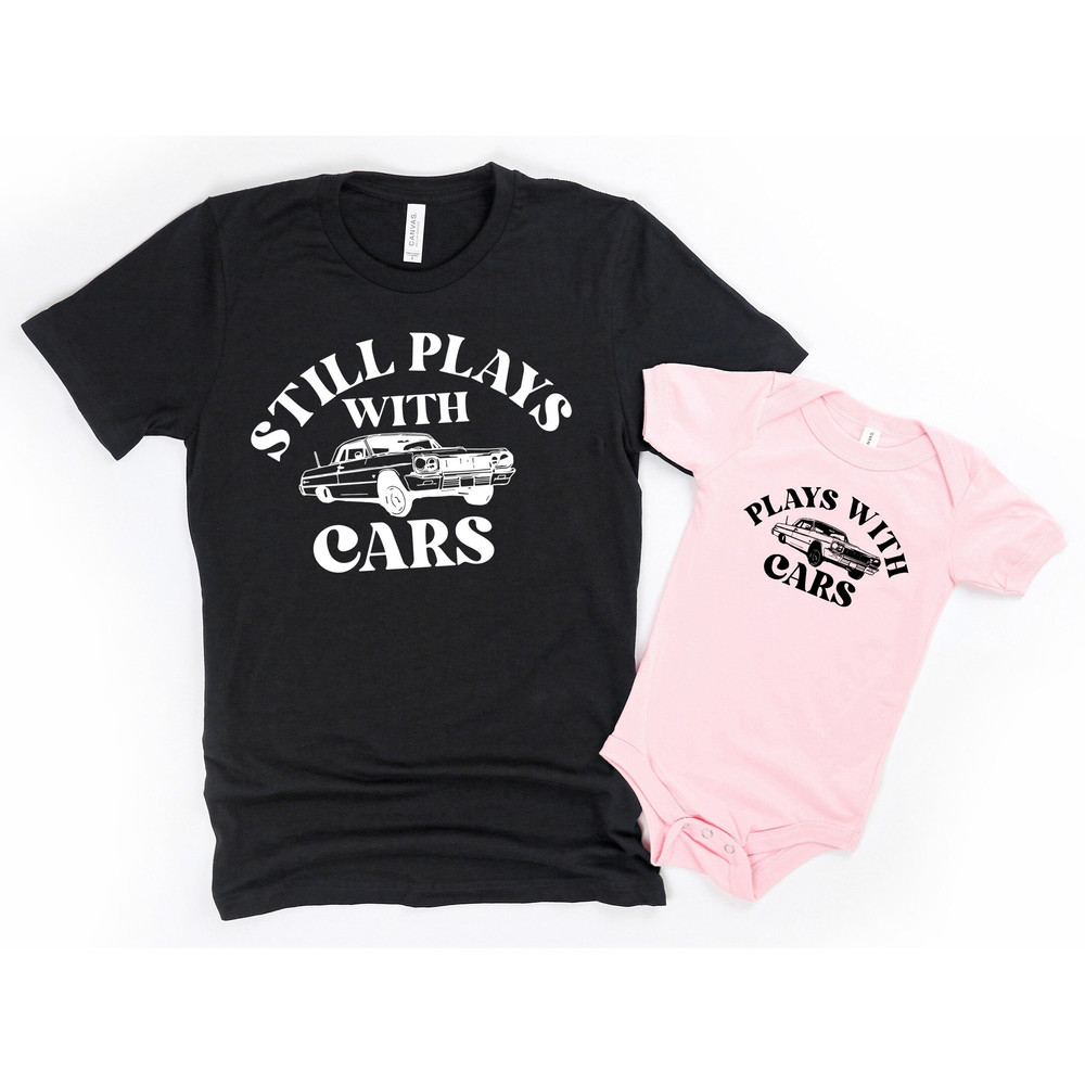 Dad and Baby Matching Shirts, Plays with Cars,Still Plays with Cars,Father Son Tshirts,Funny Matching Tees,Daddy and Me Outfits,New Dad Gift.jpg