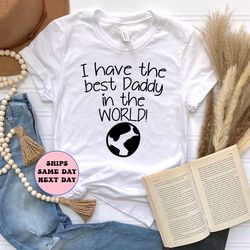 i have best daddy in the world shirt, best daddy ever shirt gift for women, gift for dads girl, worlds best my father te