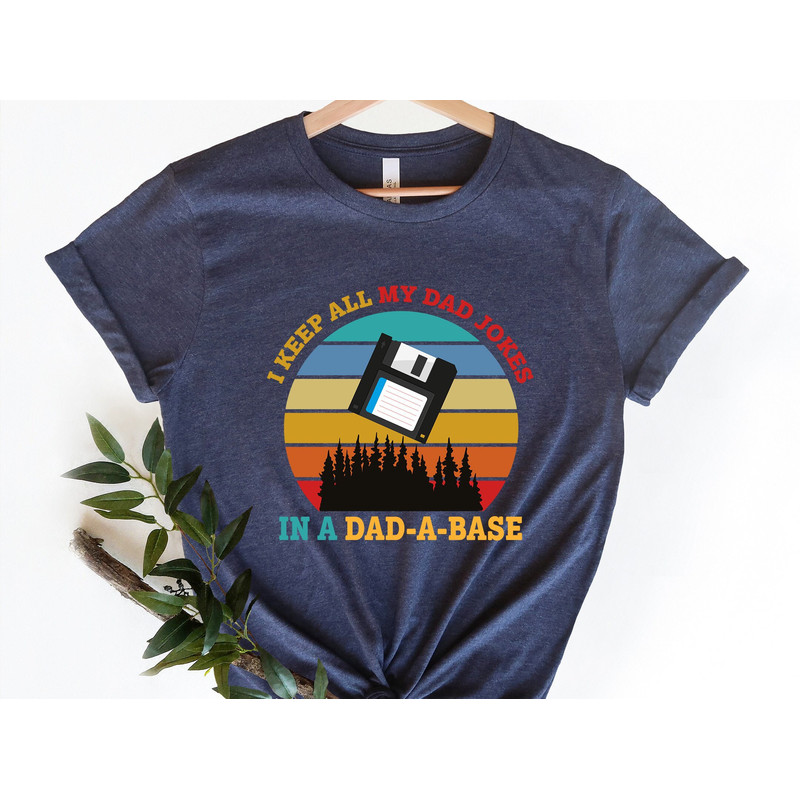 I Keep All My Dad Jokes In A Dad-a-base Shirt, New Dad Shirt, Dad Shirt, Daddy Shirt, Father's Day Shirt, Best Dad shirt ,Gift for Dad.jpg