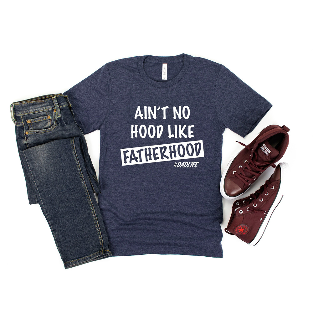 Ain't No Hood Like Fatherhood Shirt, Dad Shirt, Father's Day Shirt, Dad Gifts, Best Dad Shirt, Fatherhood Shirt, New Dad Shirt, Gift For Dad.jpg