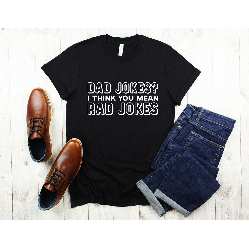 Dad Jokes I Think You Mean Rad Jokes - Funny Dad Shirts - Dad Joke Shirt - Dad Birthday Gift T-Shirt TShirt Shirt Tee - Shirts With Sayings.jpg
