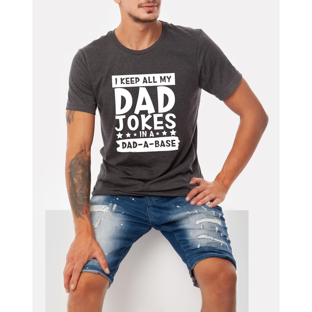 I keep all of my dad jokes in a Dad A Base T-shirt, Father's Day Gift, Tell Dad Jokes Shirt, Fathers Day Shirt, Dad Jokes Shirt, Daddy Shirt.jpg