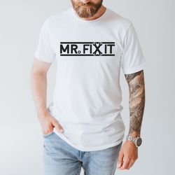 mr fix it, fixer of things shirt, new dad shirt, dad shirt, daddy shirt ,fathers day shirt, best dad shirt, gift for dad