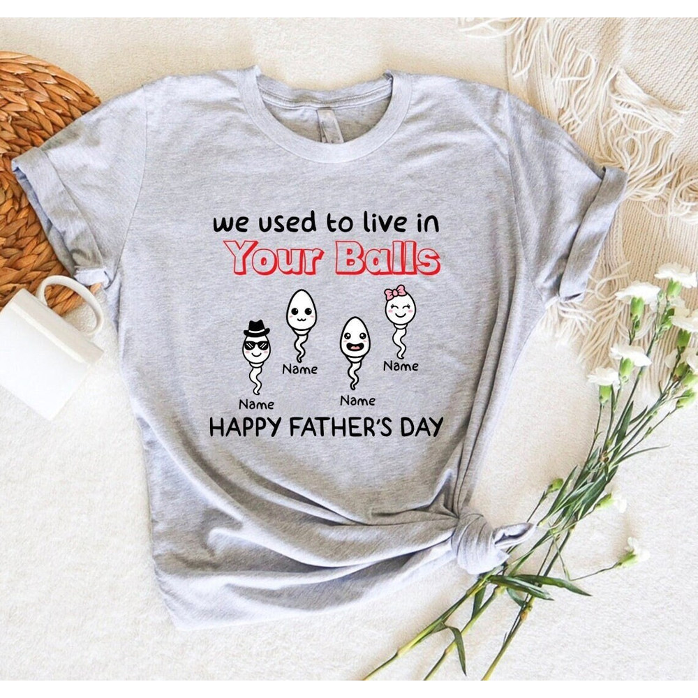 Custom We Used To Live In Your Balls Shirt, Personalized Kid Name Happy Father Day Shirt For Men, Funny Sperm Face Shirt Gift For Father Day.jpg