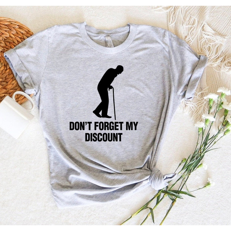 Don't Forget My Discount Shirt,Dad Grandpa Gift For Father's Day,Funny Old People Shirt,Funny 40th 50th 60th 70th Birthday Anniversary Gifts.jpg