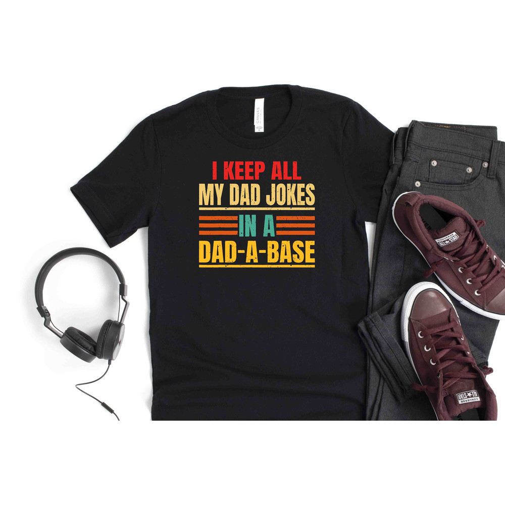 I Keep All My Dad Jokes In A Dad-a-base Funny Gift For Dad Fathers Day Shirt Men Shirt New Dad Gift For Dad.jpg
